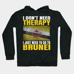 I Don't Need Therapy I Just Need To Go To Brunei Bruneian Flag Hoodie